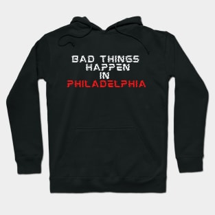 Bad things happen in Philadelphia Hoodie